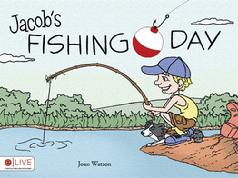 Full color children's book, Jacob's Fishing Day by Joan Watson; published by Tate Publishing